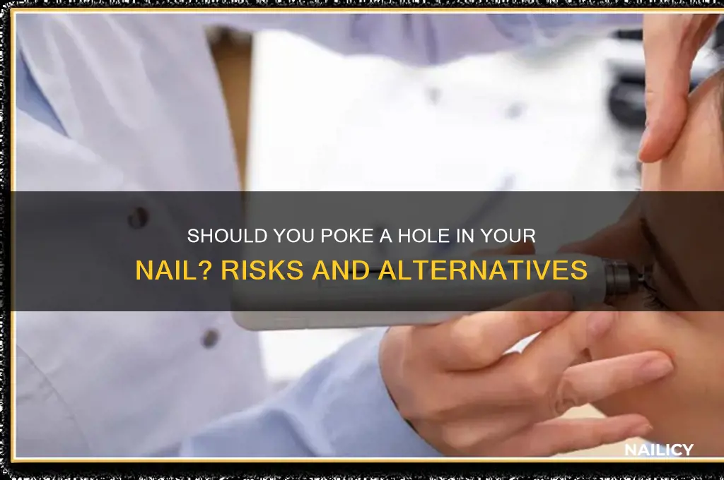 should you poke a hole in your nail