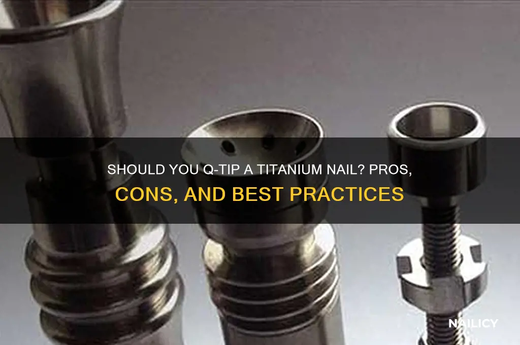 should you q tip a ti nail