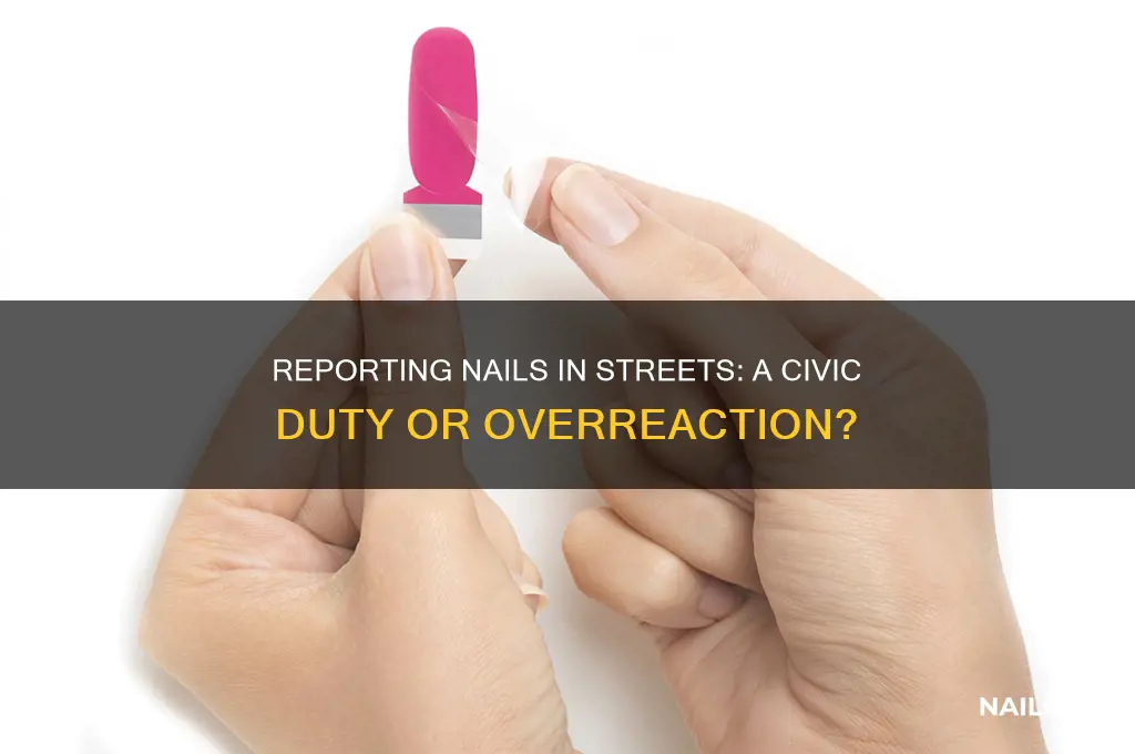 should you report nails in street like potholes