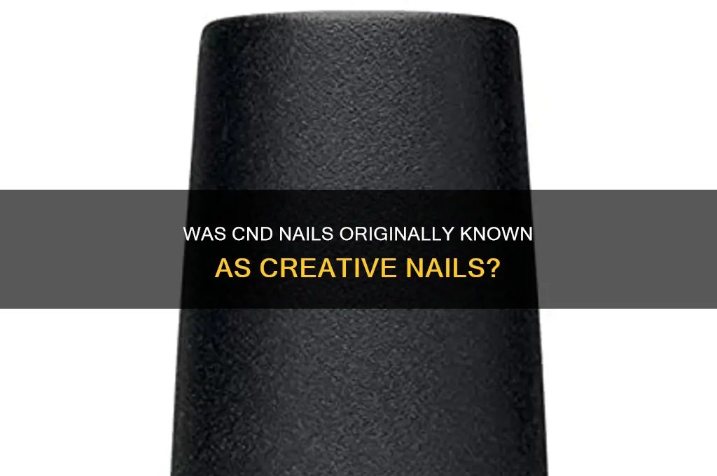 was cnd nails once called creative nails