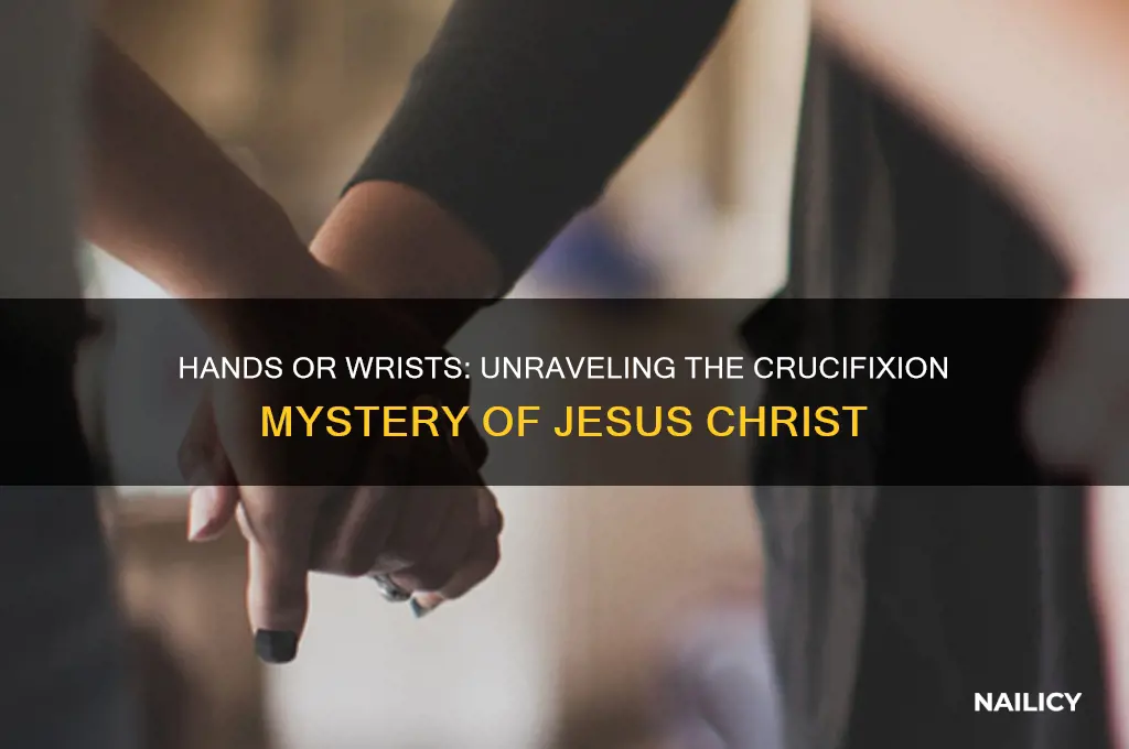was jesus nailed in the hands or wrist