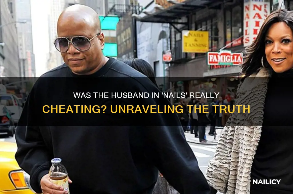 was the husband in nails actually cheating
