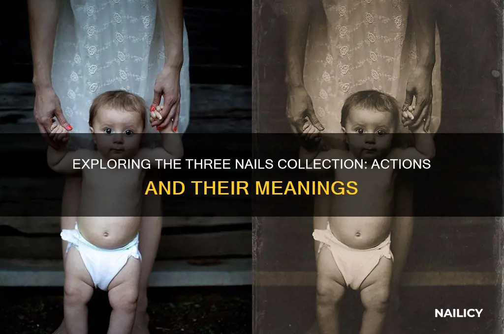 what actions are in the three nails collection