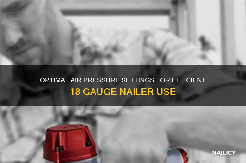 what air pressure for 18 gauge nailer