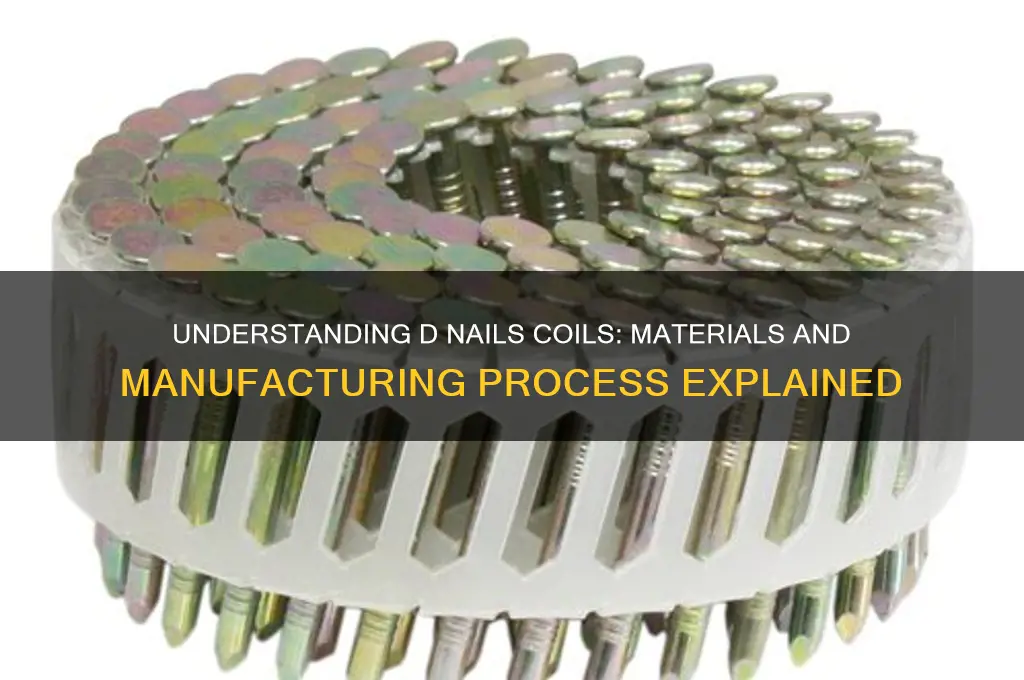 what are d nails coils made from