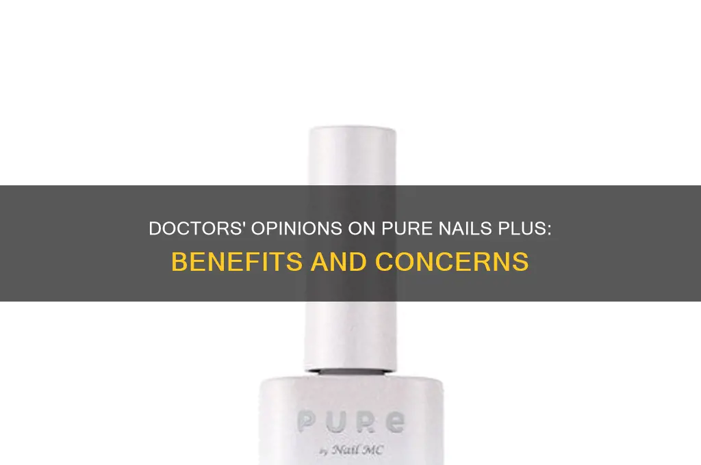 what are doctors opinion of pure nails plus