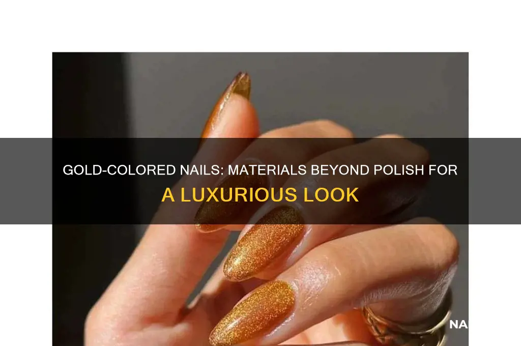 what are gold colored nails made of not polish