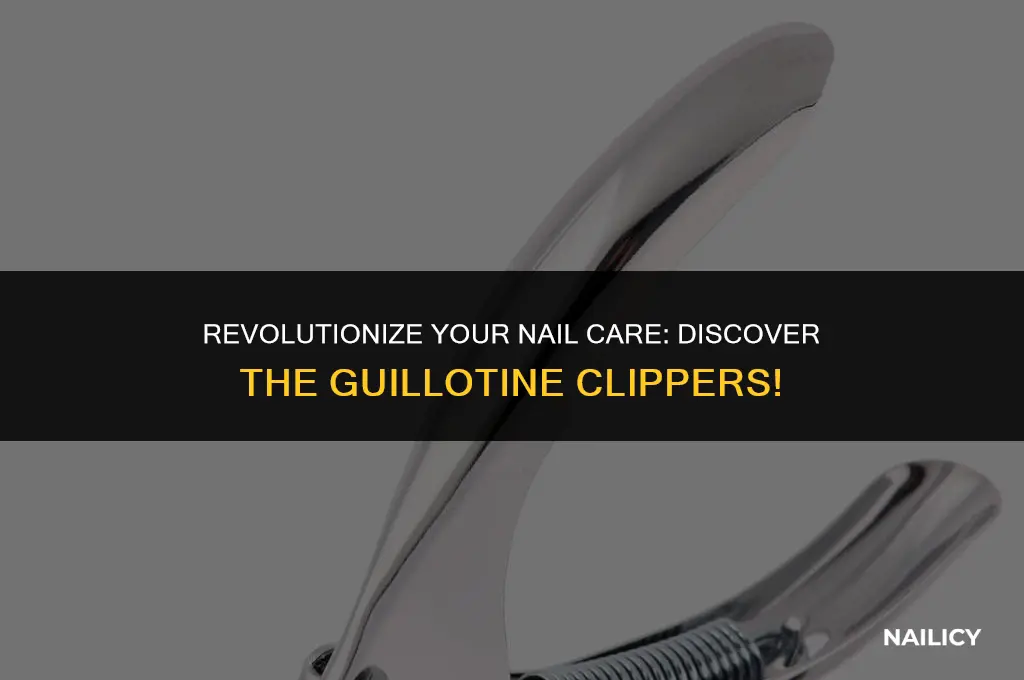what are guillotine nail clippers
