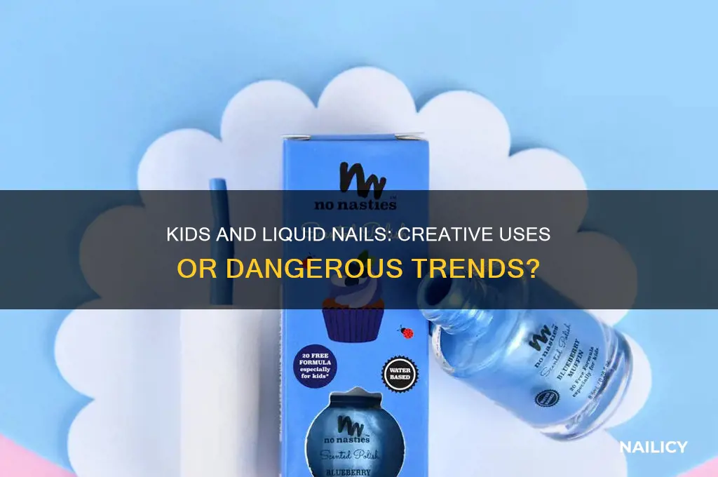 what are kids doing with liquid nails
