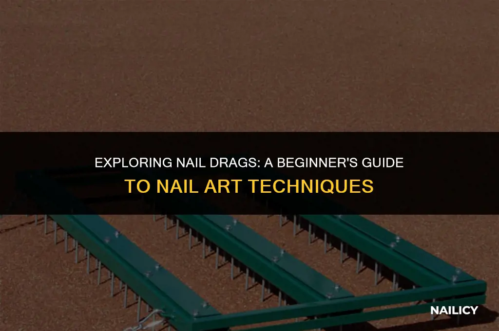 what are nail drags