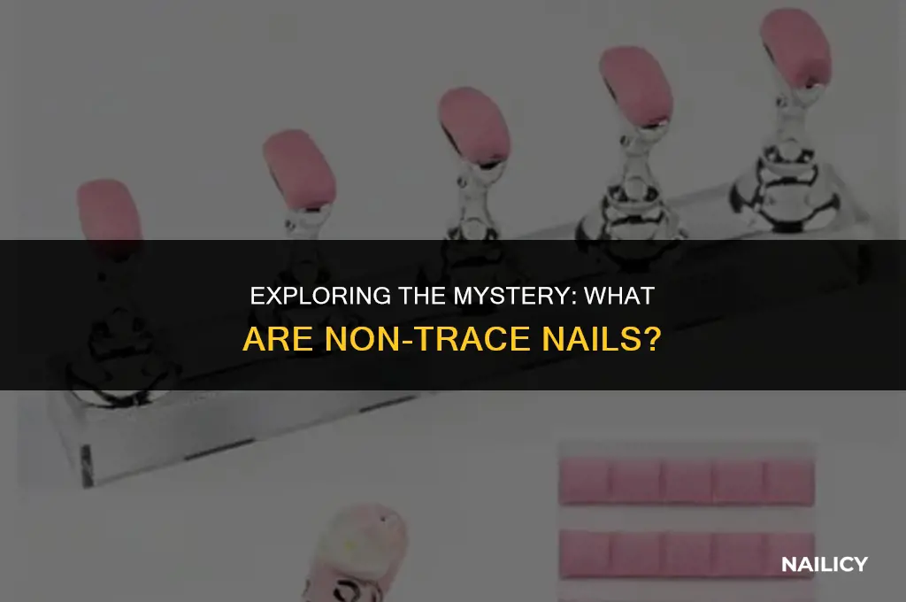 what are non trace nails