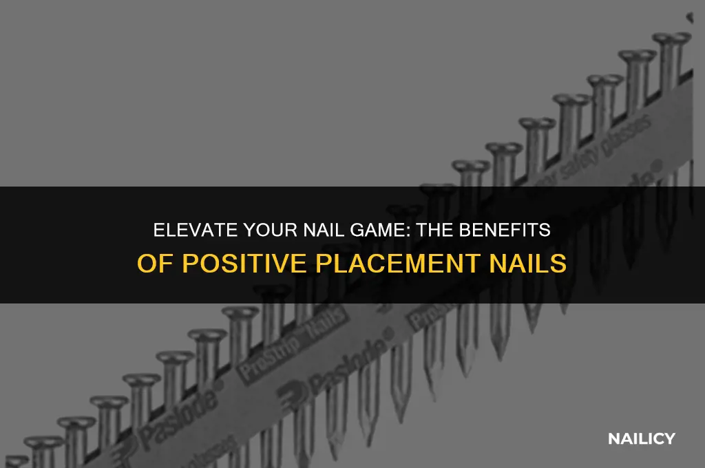 what are positive placement nails