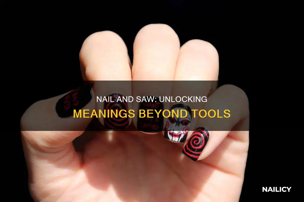 what are the meanings of nail and saw