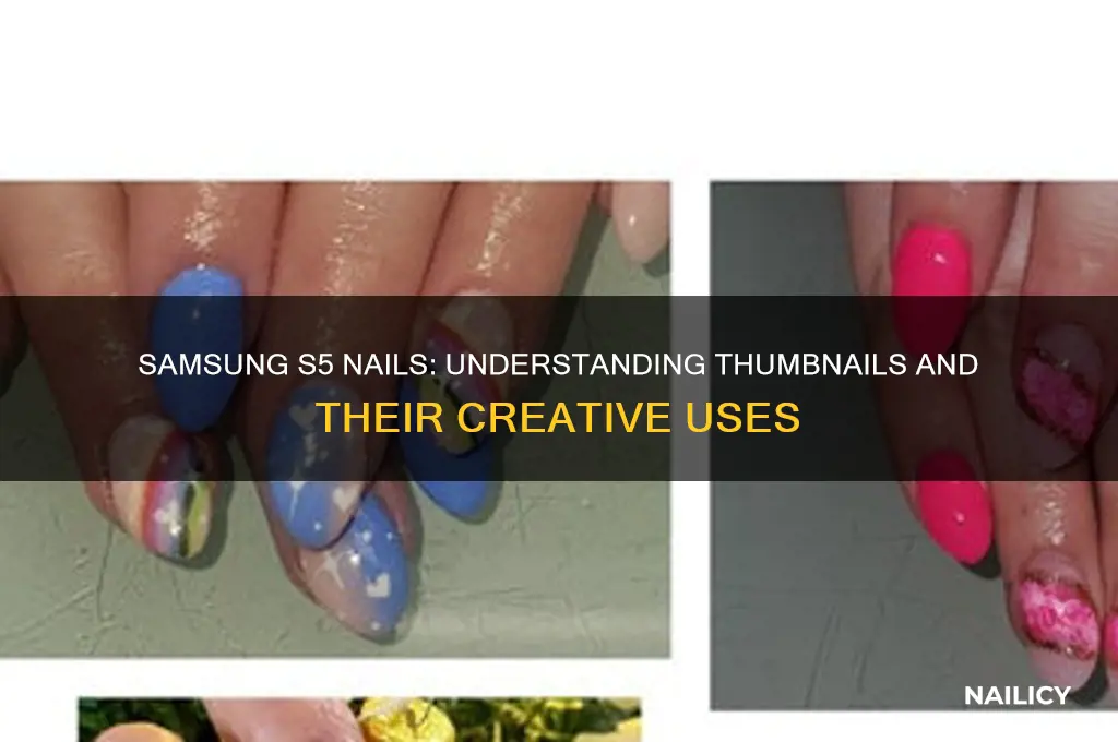 what are thumbnails on samsung s5 nails