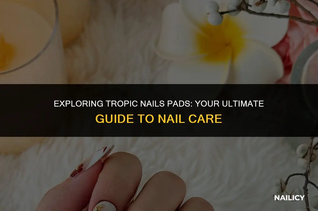 what are tropic nails pad