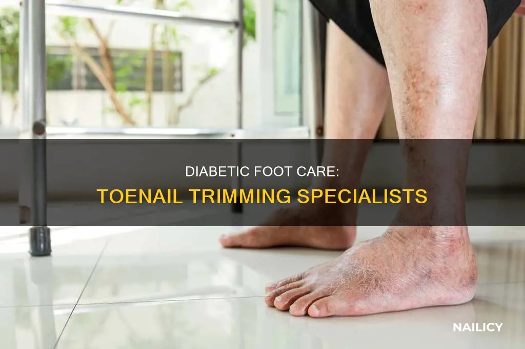 what arepeople who cut diabetes toe nails called