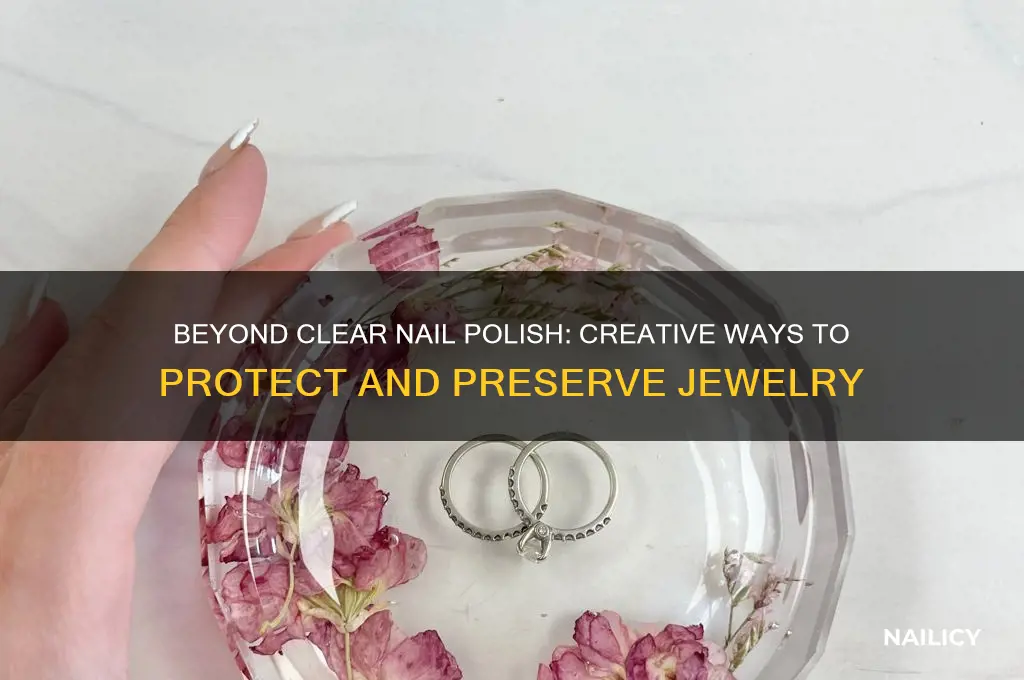 what besides clear nail polish do to jewelry