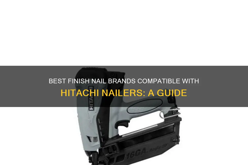what brands of finish nails fit hitachi nailer