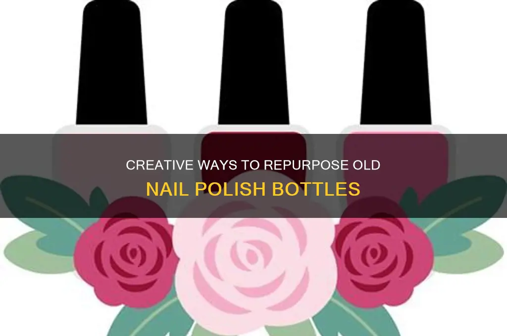 what can i do with old nail polish bottles