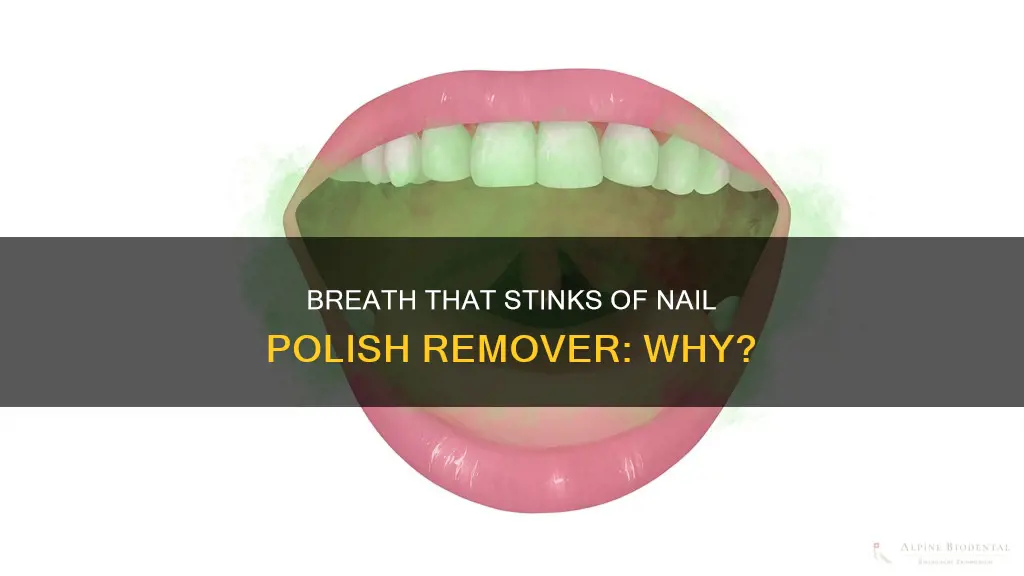 what can makes your breath smell like nail polish remover