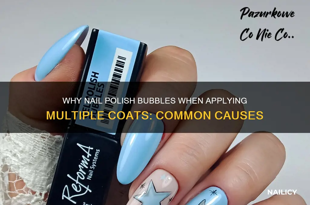 what cause nail polish tok bubble when putting several cokats