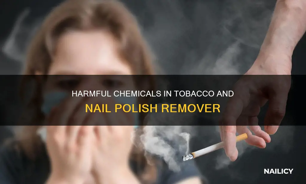 what chemicals is in tobacco smoke and nail polish remover