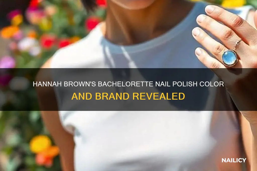 what color brand nail polish does hannah brown batchelorette wear