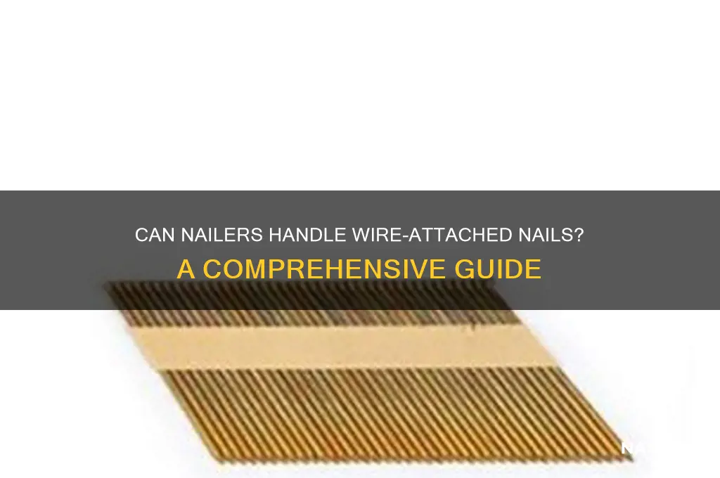 what coul nailers handle wire attached nails
