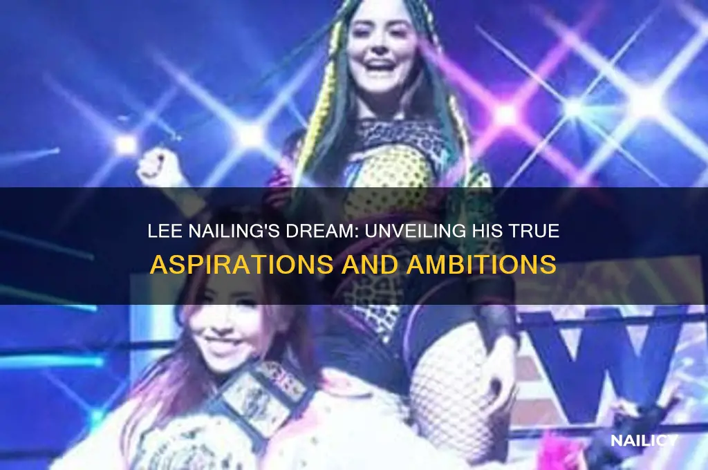 what did lee nailing want to be
