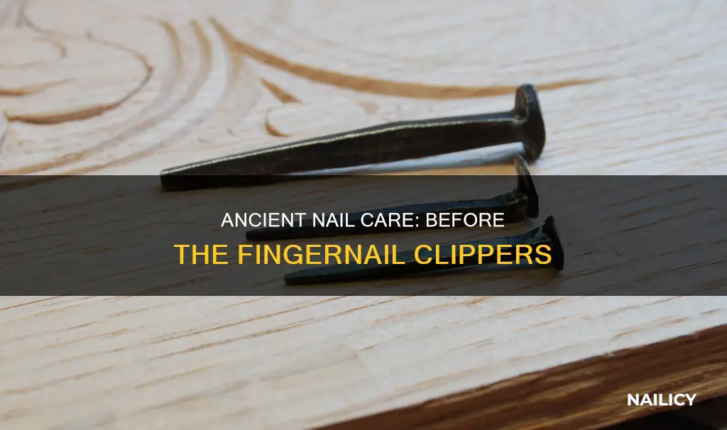 what did people do before finger nail clippers