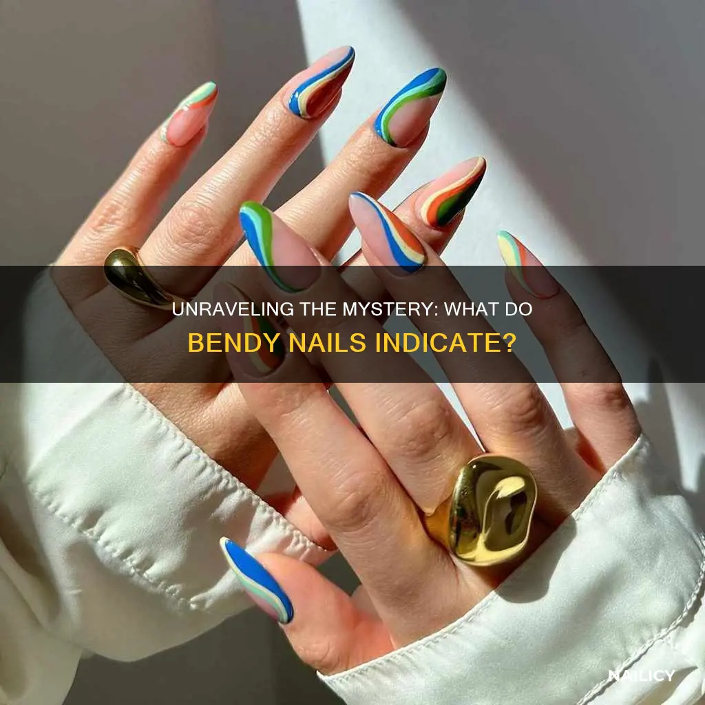 what do bendy nails mean