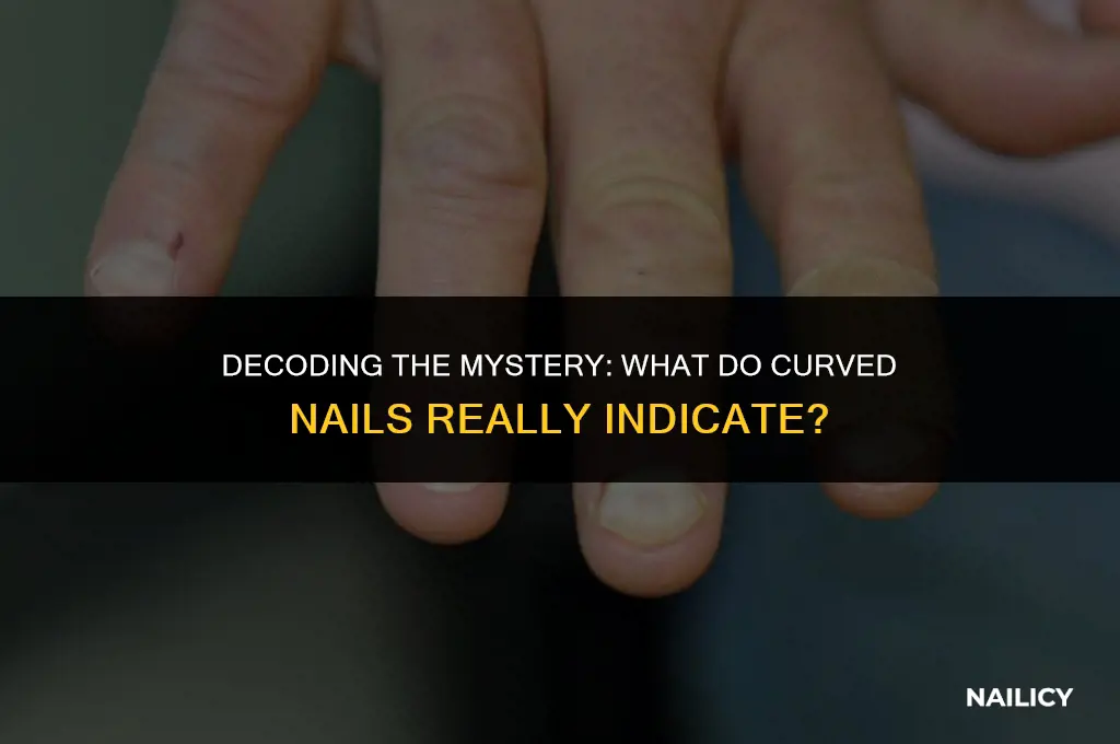 what do curved nails indicate