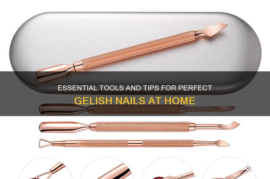 what do i need for gelish nails