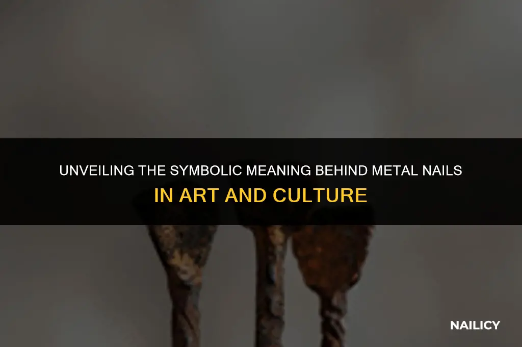 what do metal nails represent