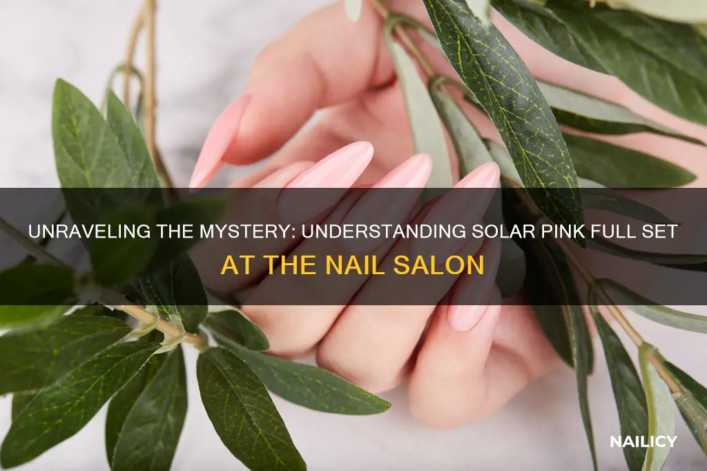 what do nail salons mean by solar pink full set