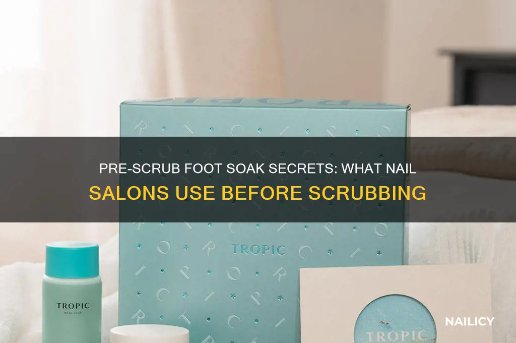 what do nail salons put on feet before scrubbing