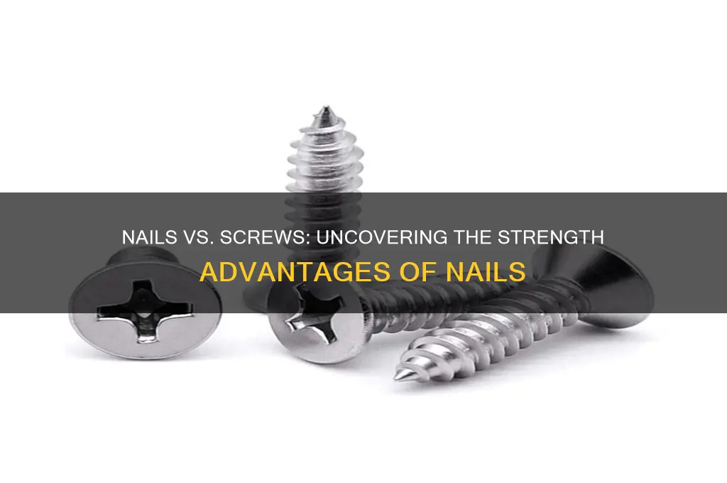 what do nails have stronger than screws