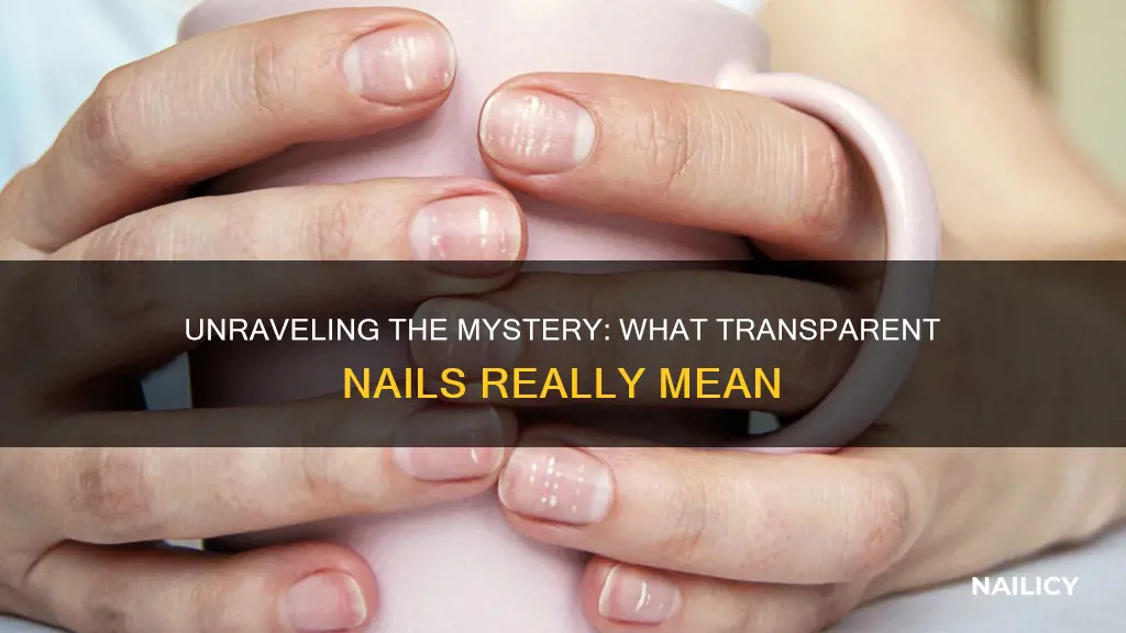 what do transparent nails mean