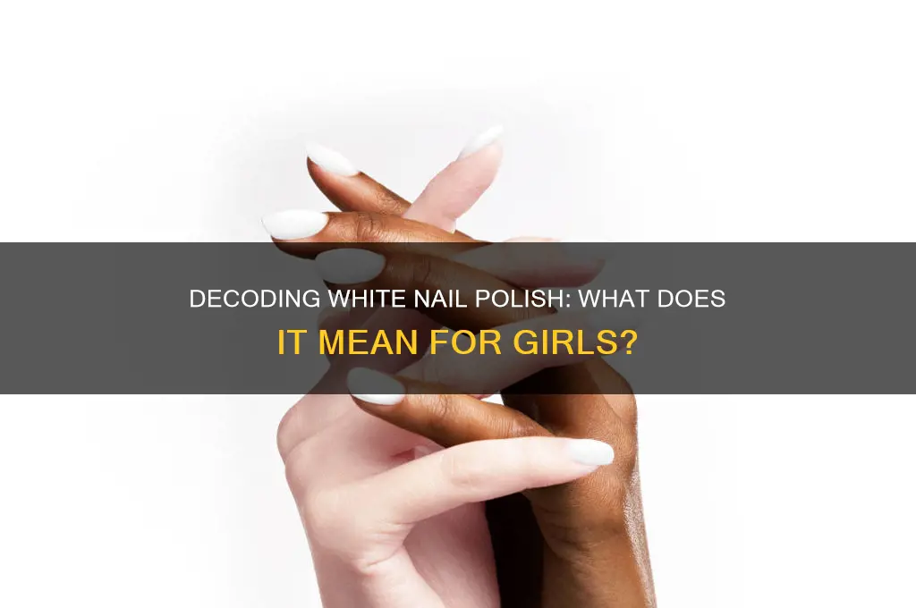 what does a girl with white nail polish mean