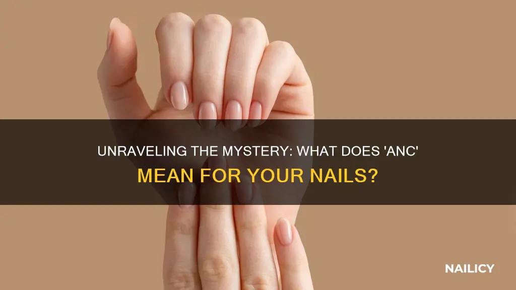 what does anc mean for nails