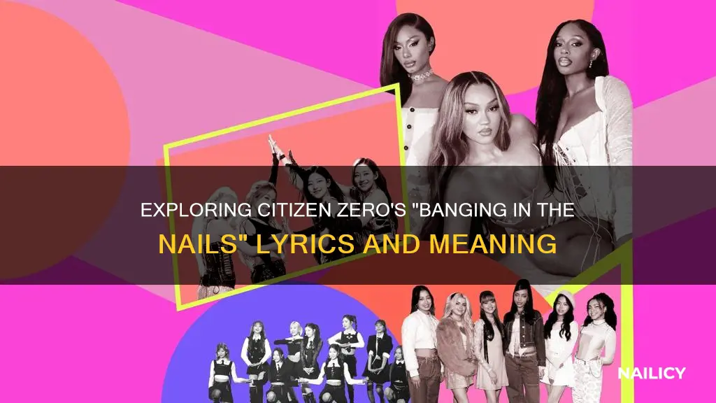 what does banging in the nails by citizen zero mean