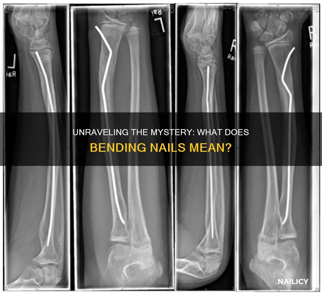 what does bending nails mean