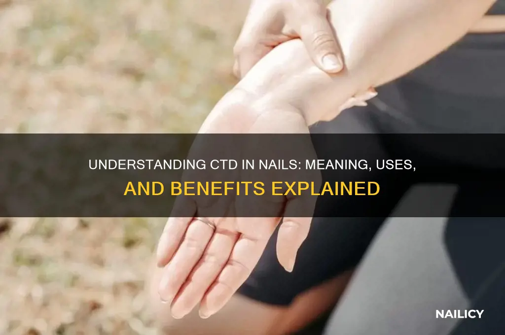 what does ctd stand for in nails
