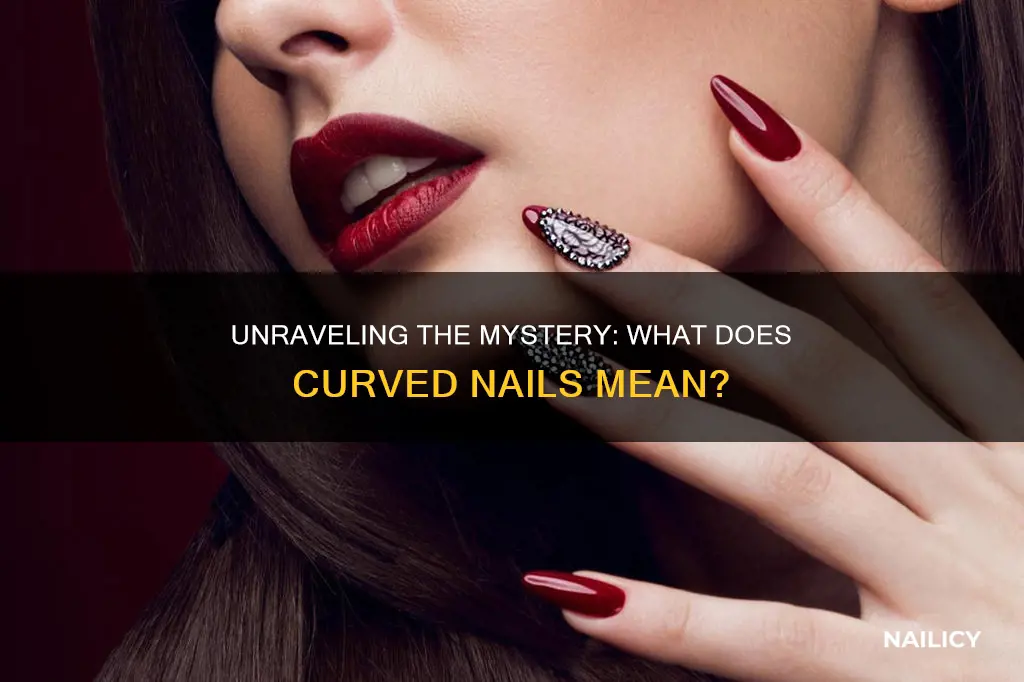 what does curve nails mean