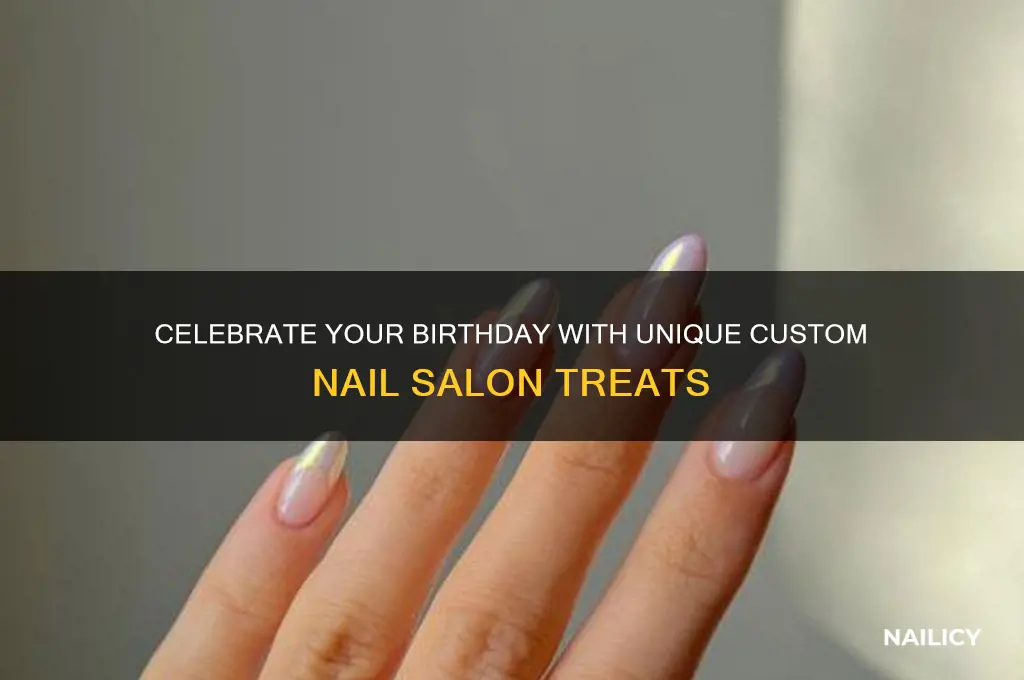 what does custom nail salon offer for your birthday