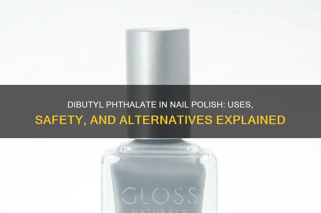what does dibutyl phthalate do in nail polish