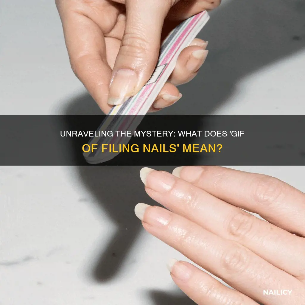 what does gif of filing nails mean