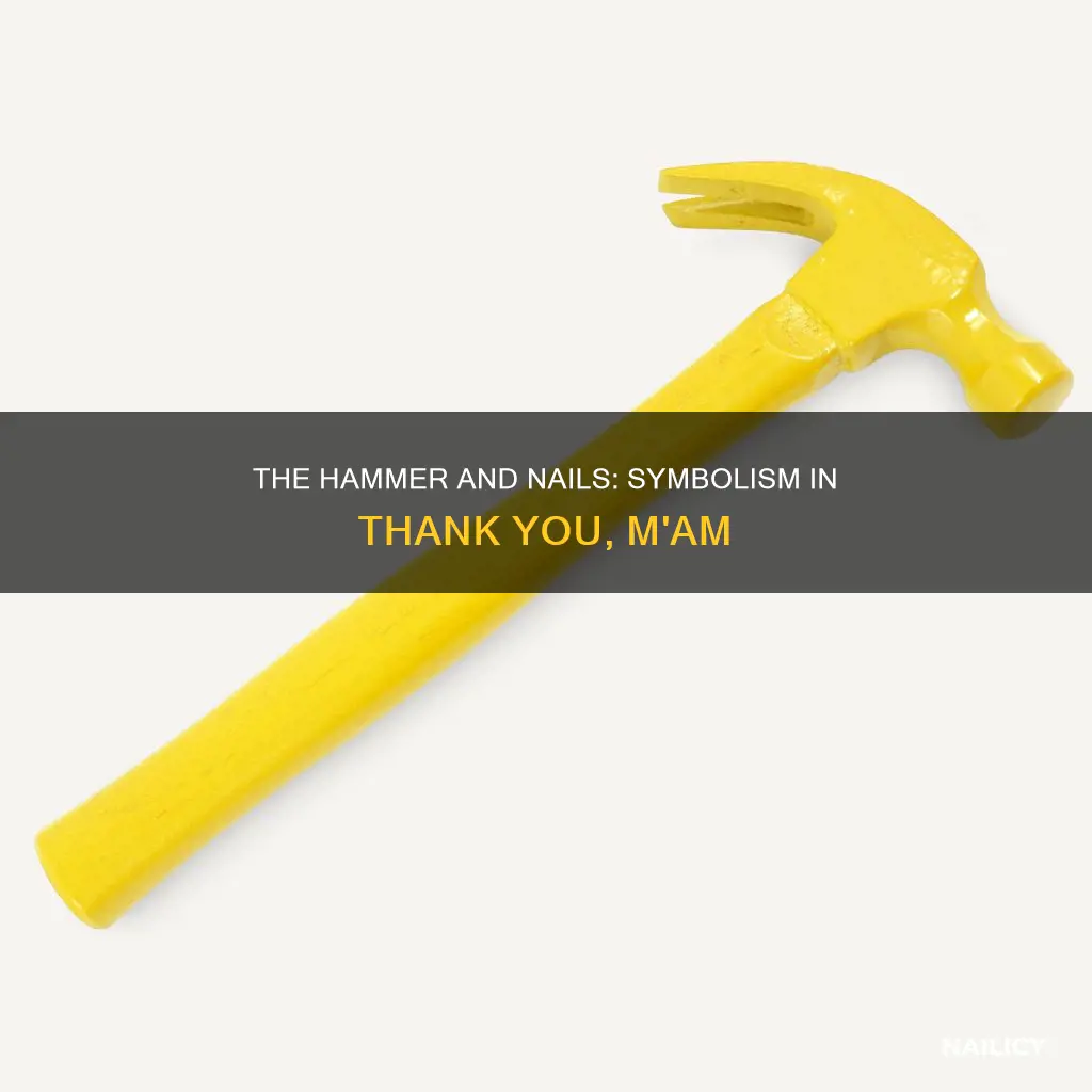what does hammer and nails mean in thank you maam