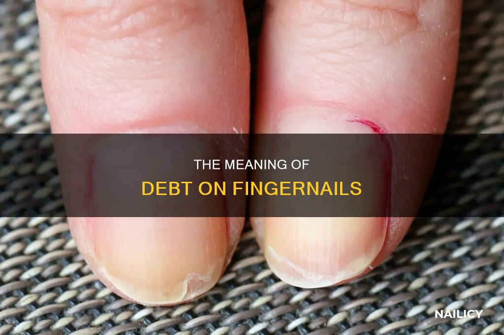 what does having debt on your finger nails mean