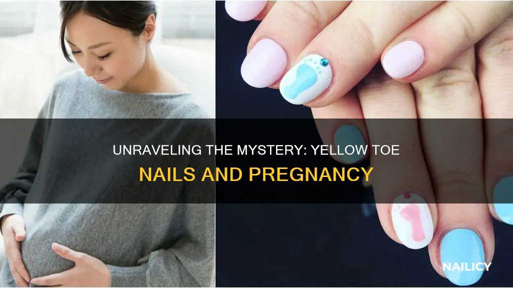 what does having yellow toe nails in pregnancy mean